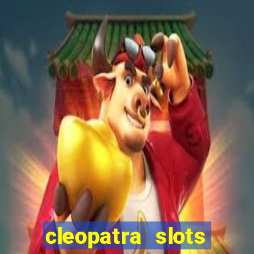 cleopatra slots free game