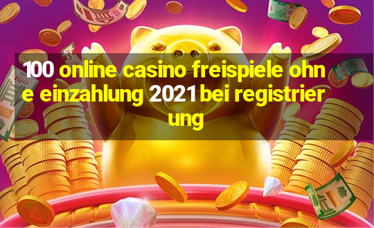 100 online casino freispiele ohne einzahlung 2021 bei registrierung