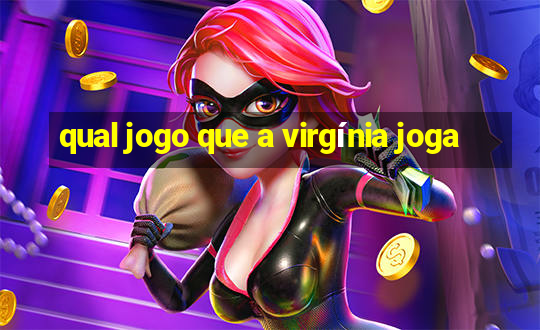 qual jogo que a virgínia joga