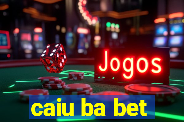 caiu ba bet