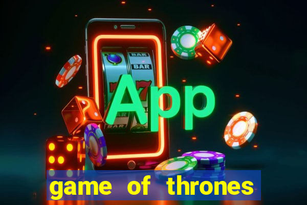 game of thrones slot game