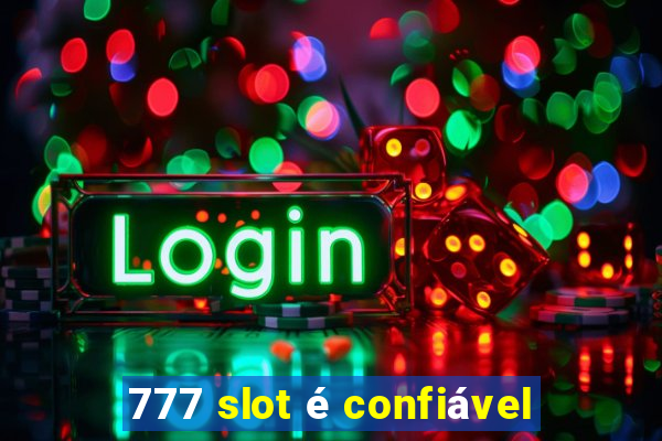 777 slot é confiável