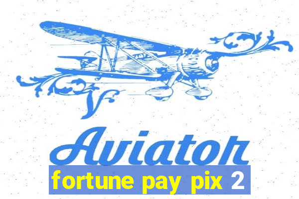 fortune pay pix 2