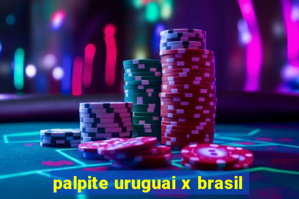 palpite uruguai x brasil