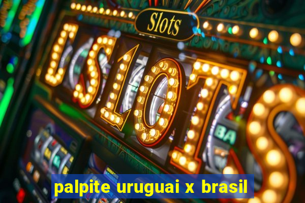 palpite uruguai x brasil