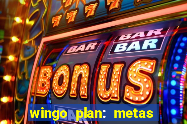 wingo plan: metas & prazos