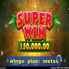 wingo plan: metas & prazos