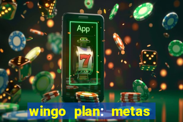 wingo plan: metas & prazos