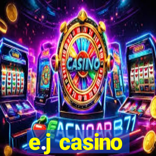 e.j casino