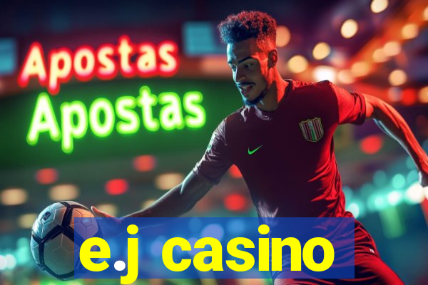 e.j casino