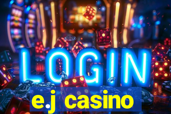 e.j casino