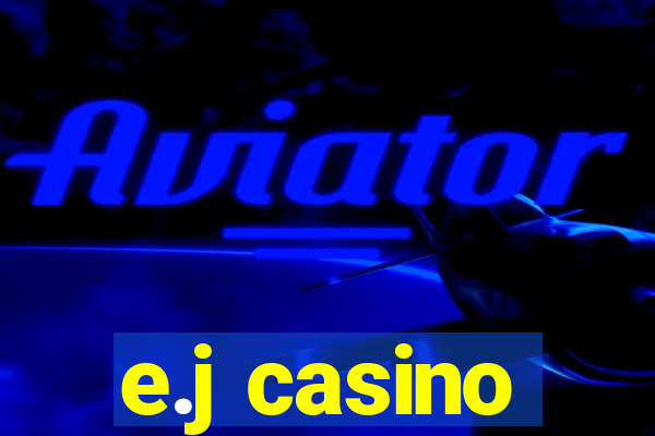 e.j casino