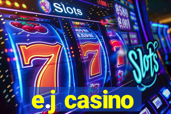 e.j casino