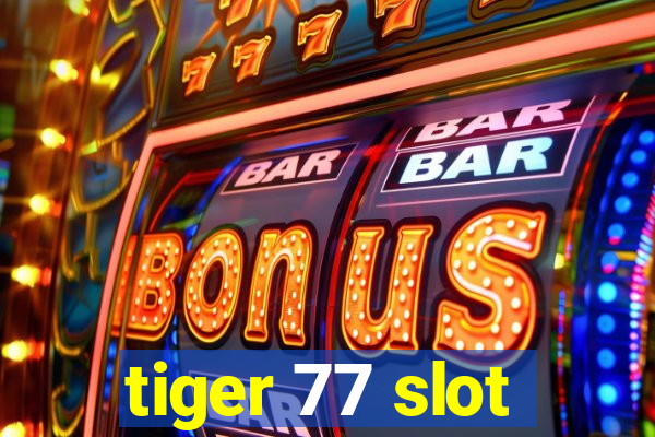 tiger 77 slot