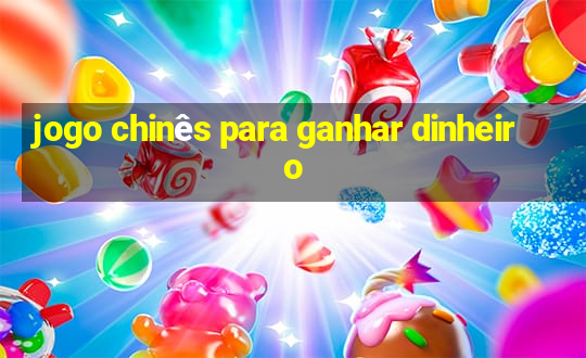 jogo chinês para ganhar dinheiro