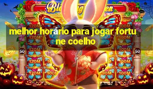 melhor horário para jogar fortune coelho