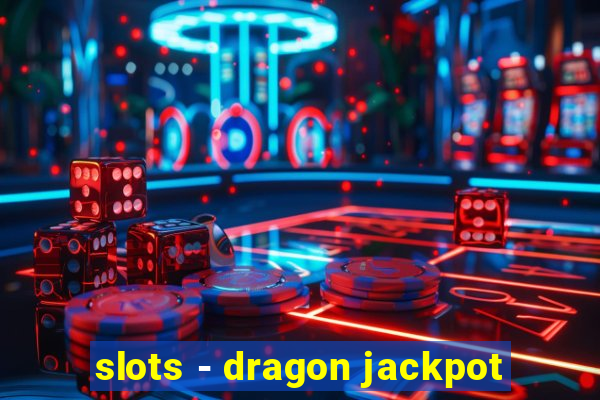 slots - dragon jackpot