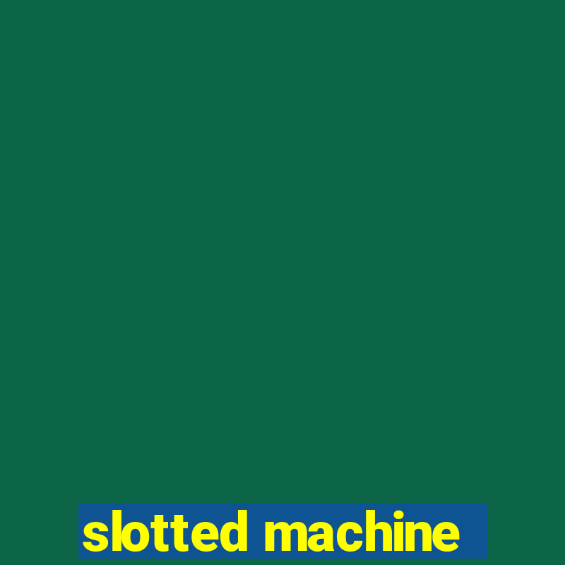 slotted machine