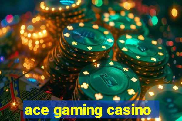 ace gaming casino