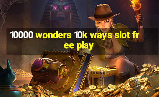 10000 wonders 10k ways slot free play