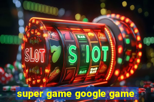 super game google game