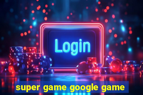 super game google game