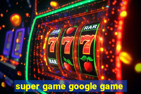 super game google game