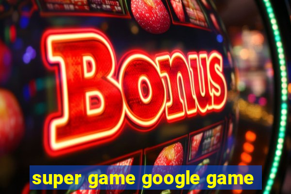 super game google game