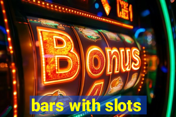 bars with slots