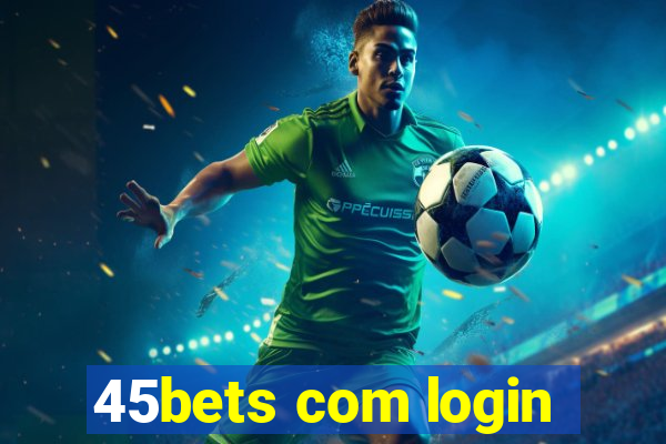 45bets com login