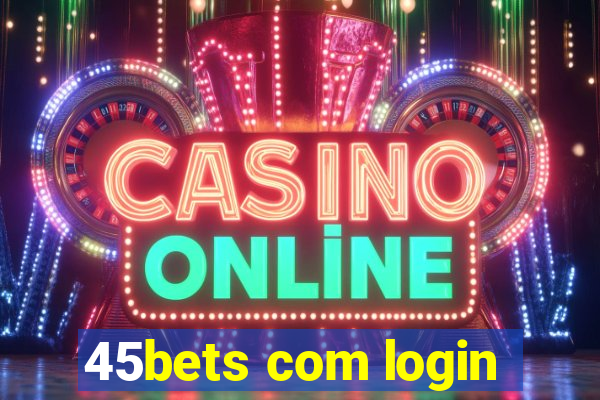 45bets com login