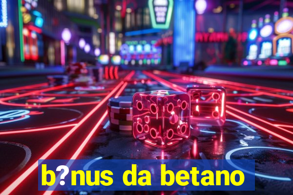 b?nus da betano