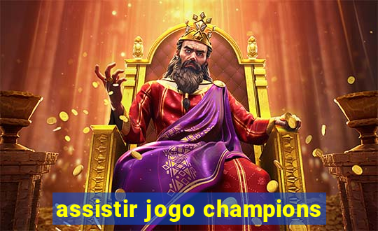 assistir jogo champions