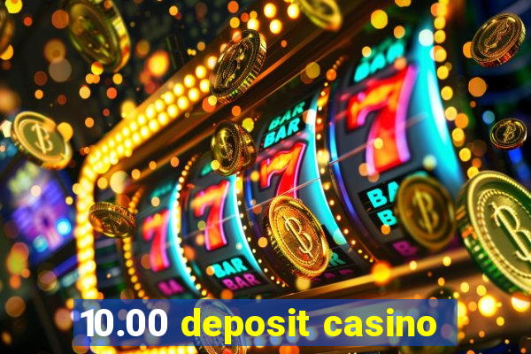 10.00 deposit casino