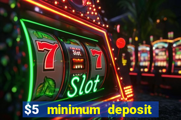 $5 minimum deposit casino 2019 nz