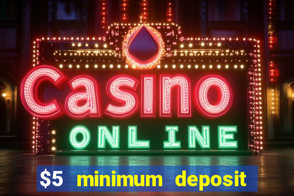 $5 minimum deposit casino 2019 nz