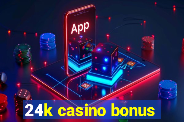 24k casino bonus