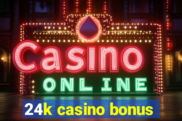 24k casino bonus