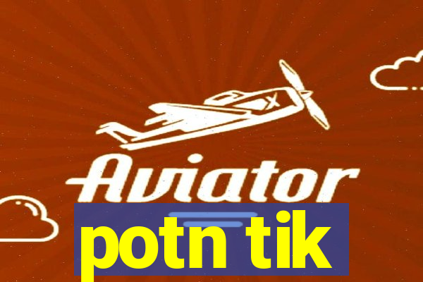 potn tik