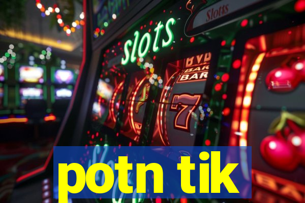 potn tik