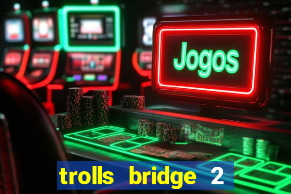 trolls bridge 2 slot free play