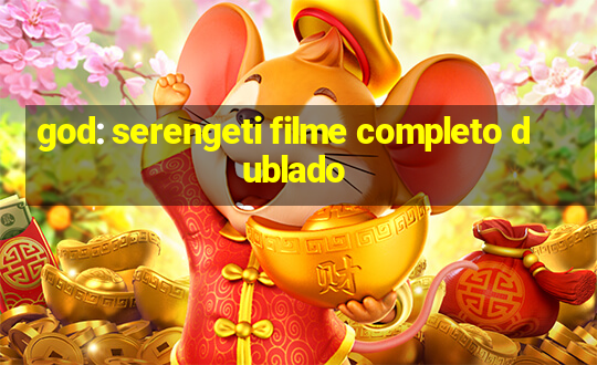 god: serengeti filme completo dublado