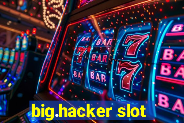 big.hacker slot