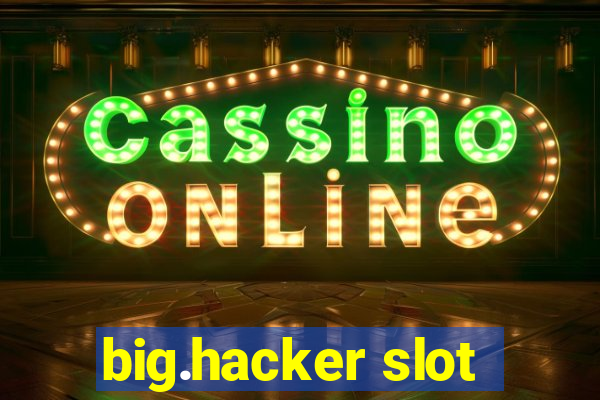 big.hacker slot