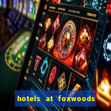 hotels at foxwoods casino in connecticut