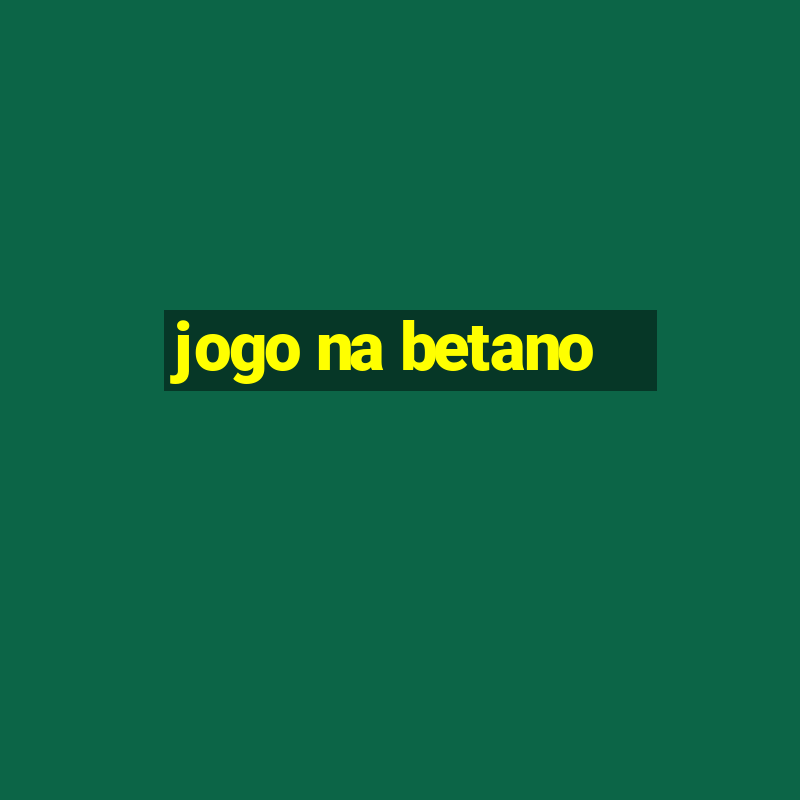 jogo na betano