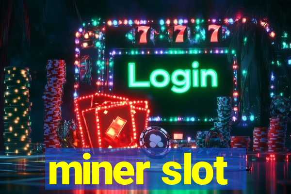 miner slot