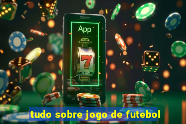 tudo sobre jogo de futebol