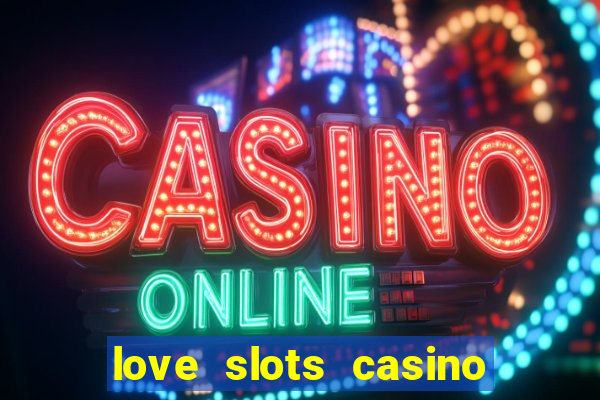 love slots casino slot machine