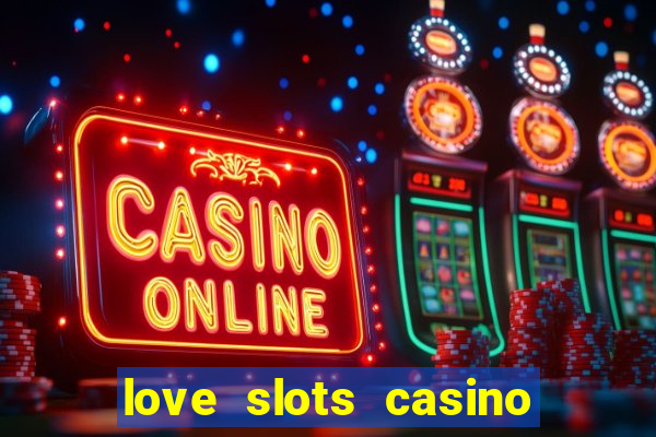 love slots casino slot machine